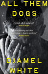 Picture of All Them Dogs: A heartbreaking literary thriller - 'Exhilirating . . . a hugely satisfying read' Roddy Doyle
