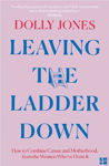 Picture of Leaving the Ladder Down: How to Combine Career and Motherhood, from the Women Who've Done it