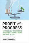 Picture of Profit vs. Progress: Why Socially Responsible Investment Doesn't Work and How to Fix It