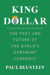 Picture of King Dollar: The Past and Future of the World's Dominant Currency
