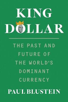Picture of King Dollar: The Past and Future of the World's Dominant Currency