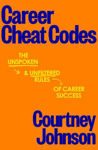 Picture of Career Cheat Codes: The Unspoken and Unfiltered Rules of Career Success
