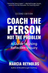 Picture of Coach the Person, Not the Problem, Second Edition: A Guide to Using Reflective Inquiry