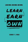 Picture of Learn Earn Own: Learn More. Earn More. Own More.