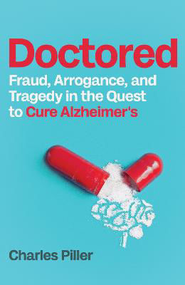 Picture of Doctored: Fraud, Arrogance and Tragedy in the Quest to Cure Alzheimer's