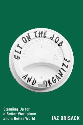 Picture of Get on the Job and Organize: Standing Up for a Better Workplace and a Better World