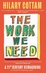 Picture of The Work We Need: 'An act of radical hope, radical listening and radical humility . . . I loved it' RORY STEWART