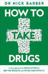 Picture of How to Take Drugs: A New Approach to Medication for Better Results and Fewer Side Effects