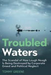 Picture of Troubled Waters : The Scandal of How Lough Neagh Is Being Destroyed by Corporate Greed and Political Neglect