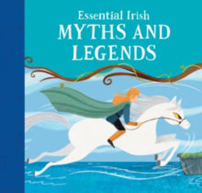 Picture of Essential Irish Myths and Legends: Ten Stories that Shaped Ireland