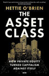 Picture of The Asset Class: How Private Equity Turned Capitalism Against Itself