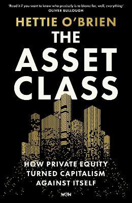 Picture of The Asset Class: How Private Equity Turned Capitalism Against Itself