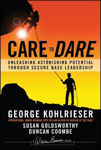 Picture of Care to Dare: Unleashing Astonishing Potential Through Secure Base Leadership
