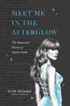 Picture of Meet Me in the Afterglow: The Annotated Poetry of Taylor Swift