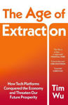 Picture of The Age of Extraction: How Tech Platforms Conquered the Economy and Threaten Our Future Prosperity