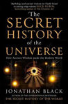 Picture of The Secret History of the Universe: How Ancient Wisdom Made the Modern World