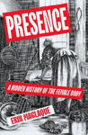Picture of Presence: A Hidden History of the Female Body