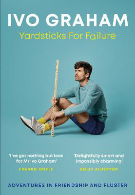 Picture of Yardsticks For Failure: Adventures in Friendship and Fluster: the hilarious debut from the Taskmaster Season 15 contestant