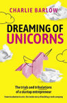 Picture of Dreaming of Unicorns: The trials and tribulations of a startup entrepreneur