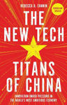 Picture of The New Tech Titans of China: Innovation Under Pressure in the World's Most Ambitious Economy