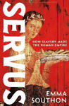 Picture of Servus: How Slavery Made the Roman Empire