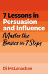 Picture of 7 Lessons in Persuasion and Influence: Master Persuasion Basics in 7 Steps