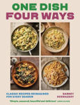 Picture of One Dish Four Ways: Classic Recipes Reimagined For Every Season