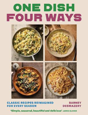 Picture of One Dish Four Ways: Classic Recipes Reimagined For Every Season