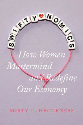 Picture of Swiftynomics: How Women Mastermind and Redefine Our Economy