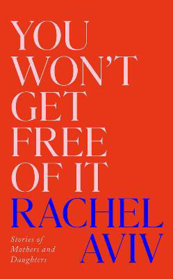 Picture of You Won't Get Free of It: Stories of Mothers and Daughters