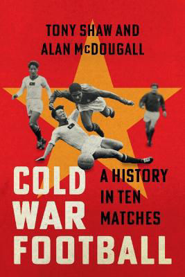 Picture of Cold War Football: A History in Ten Matches