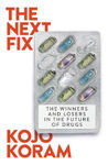 Picture of The Next Fix: The Winners and Losers in the Future of Drugs