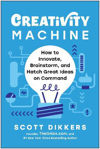 Picture of Creativity Machine: How to Innovate, Brainstorm, and Hatch Great Ideas on Command