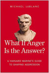 Picture of What If Anger Is the Answer?: A Harvard Marine's Guide to Shaping Aggression
