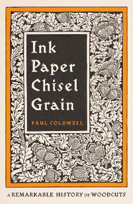 Picture of Ink Paper Chisel Grain: A Remarkable History of Woodcuts
