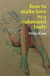 Picture of How to Make Love to a Colonised Body