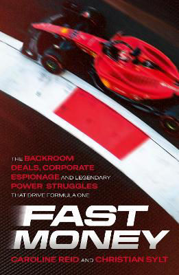 Picture of Fast Money: The Backroom Deals, Corporate Espionage, and Legendary Power Struggles that Drive Formula One