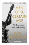Picture of Men of a Certain Age: My Encounters with Rock Royalty: 'Unmissable', Guardian