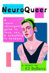 Picture of NeuroQueer: A Neurodivergent Guide to Love, Sex and Everything Inbetween: A Memoir