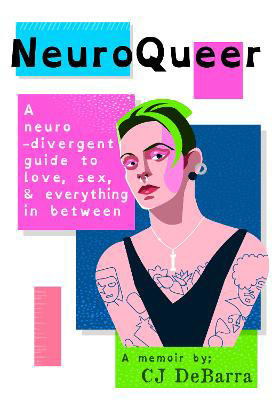 Picture of NeuroQueer: A Neurodivergent Guide to Love, Sex and Everything Inbetween: A Memoir