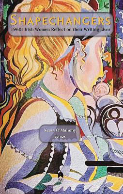 Picture of Shapechangers: 1960s Irish Women Reflect on their Writing Lives