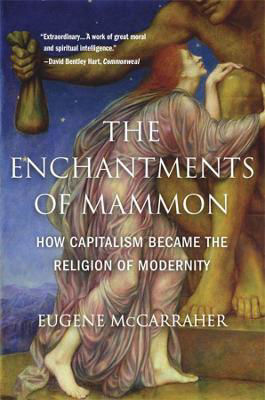 Picture of The Enchantments of Mammon: How Capitalism Became the Religion of Modernity