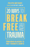 Picture of 20 Ways to Break Free From Trauma: From Brain Hijacking to Post-Traumatic Growth