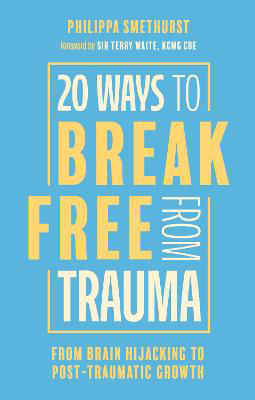 Picture of 20 Ways to Break Free From Trauma: From Brain Hijacking to Post-Traumatic Growth