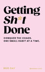Picture of Getting Sh*t Done: Conquer the Chaos, One Small Habit at a Time