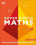 Picture of Super Simple Maths: The Ultimate Bitesize Study Guide