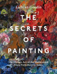Picture of The Secrets of Painting: The Hidden Art of the Masterpiece from Prehistory to Today