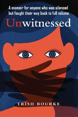 Picture of Unwitnessed : A memoir for anyone who was silent but fought their way back to full volume