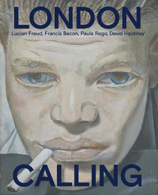Picture of London Calling: Francis Bacon, David Hockney, Paula Rego, Lucian Freud