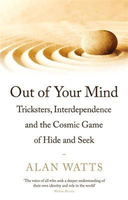 Picture of Out of Your Mind: Tricksters, Interdependence and the Cosmic Game of Hide-and-Seek